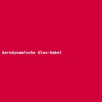 Aerodynamische Glas-Gabel