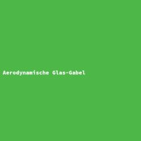 Aerodynamische Glas-Gabel