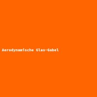 Aerodynamische Glas-Gabel