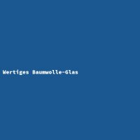 Wertiges Baumwolle-Glas