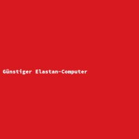 G&uuml;nstiger Elastan-Computer