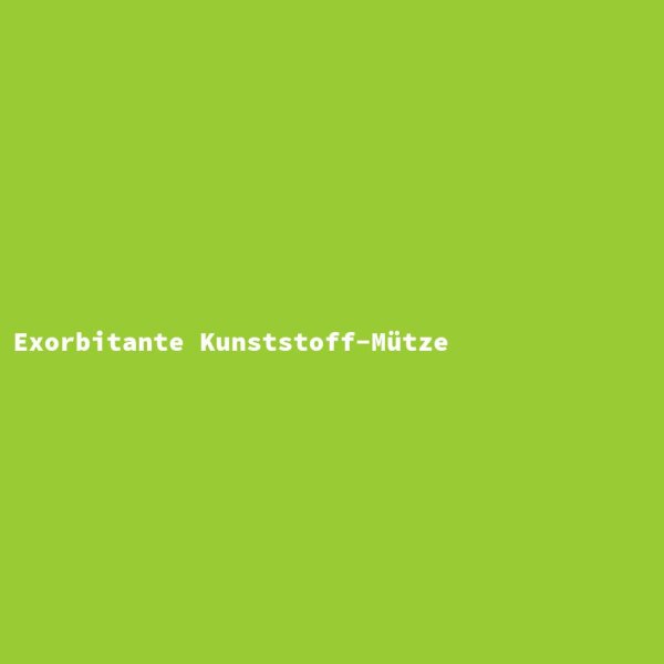 Exorbitante Kunststoff-M&uuml;tze