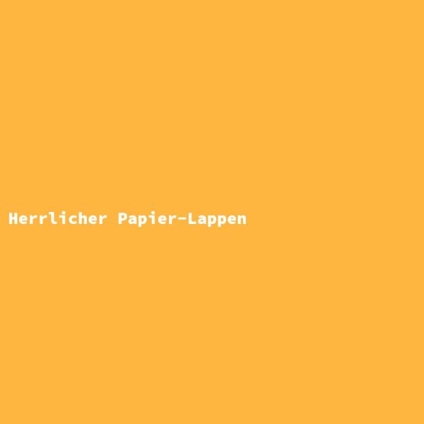 Herrlicher Papier-Lappen