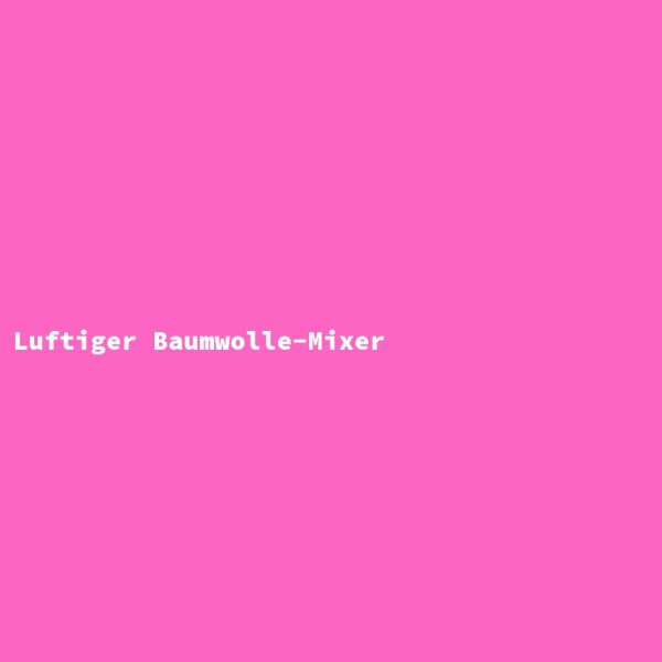 Luftiger Baumwolle-Mixer