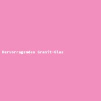 Hervorragendes Granit-Glas